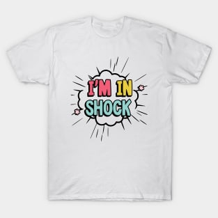 I'm in shock T-Shirt